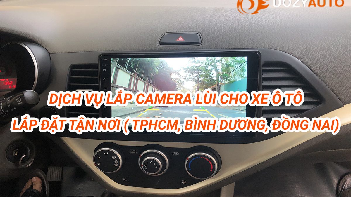 lắp camera lùi cho xe ô tô tận nơi - Thành phố HCM, Bình Dương, Đồng Nai