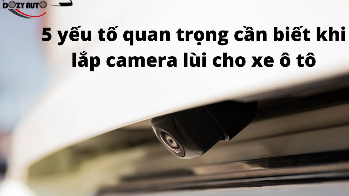 5 yếu tố quan trọng cần biết khi lắp camera lùi cho xe ô tô